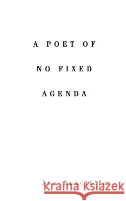 A Poet of No Fixed Agenda Jon Sutcliffe 9781481770026