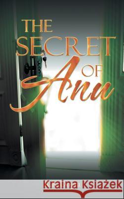 The Secret of Anu R. K. Dogra 9781481770064 Authorhouse