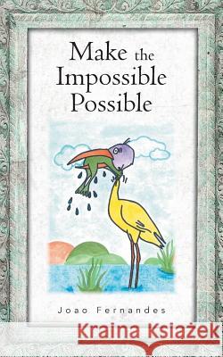 Make the Impossible Possible Joao Fernandes 9781481770118 Authorhouse