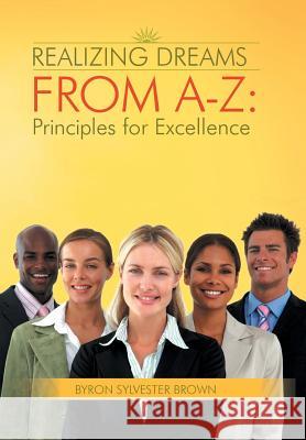 Realizing Dreams from A-Z: Principles for Excellence Brown, Byron Sylvester 9781481770422