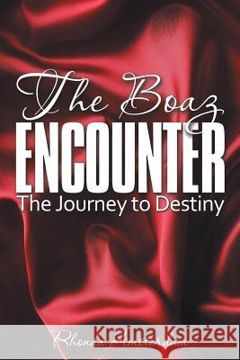 The Boaz Encounter: The Journey to Destiny Amsterdam, Rhonda 9781481770828 Authorhouse