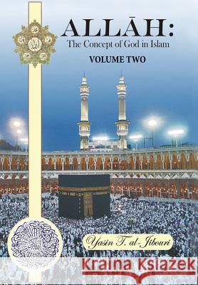 Allah: The Concept of God in Islam: Volume Two Al-Jibouri, Yasin T. 9781481771504