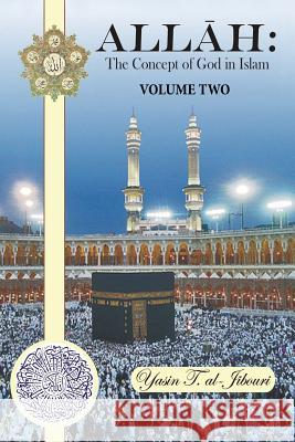 Allah: The Concept of God in Islam: Volume Two Al-Jibouri, Yasin T. 9781481771511