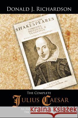 The Complete Julius Caesar: An Annotated Edition of the Shakespeare Play Richardson, Donald J. 9781481775021 Authorhouse