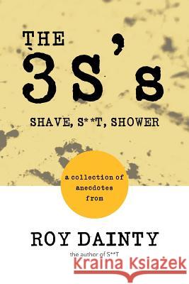 The 3s's: Shave, S**t, Shower Dainty, Roy 9781481775441