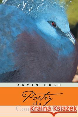 Poetry of a Common Man Boko, Armin 9781481775977 Authorhouse