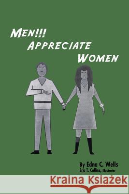 Men!!! Appreciate Women Edna C. Wells 9781481776486 Authorhouse