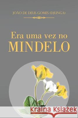 Era Uma Vez No Mindelo De Deus Gomes (Djunga), Joao 9781481777155 Authorhouse