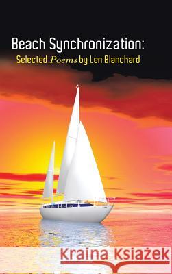 Beach Synchronization: Selected Poems by Len Blanchard Blanchard, Len 9781481777261 Authorhouse