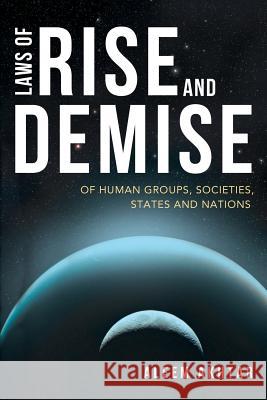 Laws of Rise and Demise: Of Human Groups, Societies, States and Nations Akhtar, Aleem 9781481778206