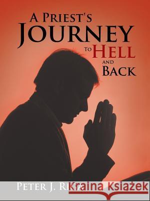 A Priest's Journey to Hell and Back Riga, Peter J. 9781481778978