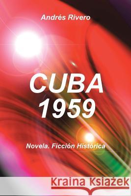 Cuba 1959: Novela. Ficcion Historica Rivero, Andres 9781481779555