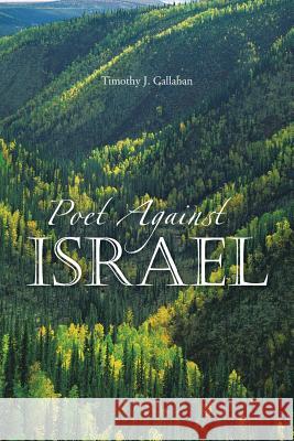 Poet Against Israel Timothy J. Callahan 9781481779661