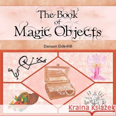 The Book of Magic Objects Danaan Elderhill 9781481780728 Authorhouse