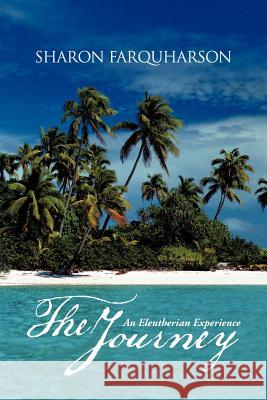 The Journey: An Eleutherian Experience Farquharson, Sharon 9781481780933