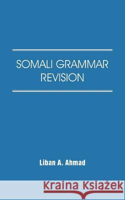 Somali Grammar Revision Liban A. Ahmad 9781481781749 Authorhouse