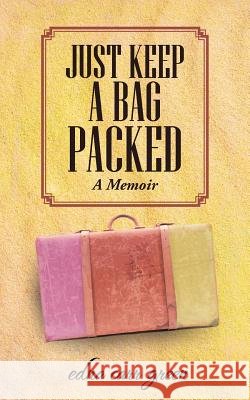 Just Keep a Bag Packed: A Memoir Green, Edna Carr 9781481781961