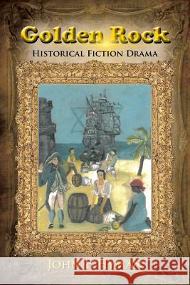 Golden Rock: Historical Fiction Drama Hyman, John F. 9781481782623