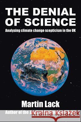 The Denial of Science: Analysing Climate Change Scepticism in the UK Lack, Martin 9781481783972