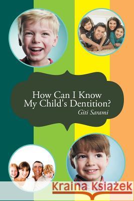 How Can I Know My Child's Dentition? Giti Sarami 9781481783996 Authorhouse
