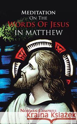 Meditation on the Words of Jesus in Matthew Norman Campbell 9781481784986