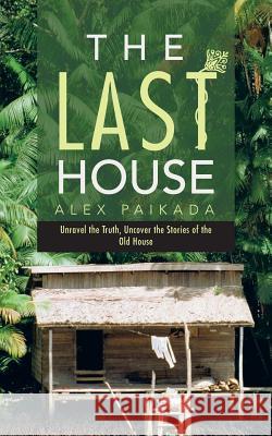 The Last House Paikada, Alex 9781481786485 Authorhouse