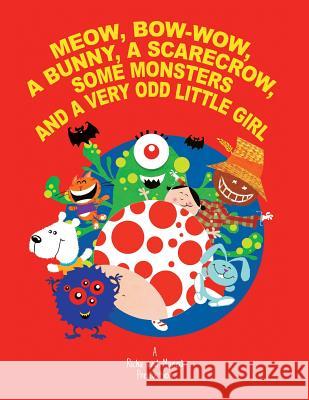Meow, Bow-Wow, a Bunny, a Scarecrow, Some Monsters and a Very Odd Little Girl Saran, Richa 9781481786683