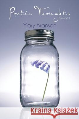 Poetic Thoughts: Volume II Branson, Mary 9781481787185