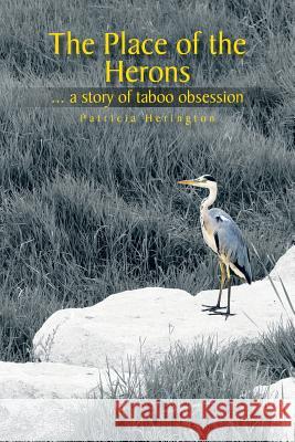 The Place of the Herons: A Story of Taboo Obsession Herington, Patricia 9781481787246