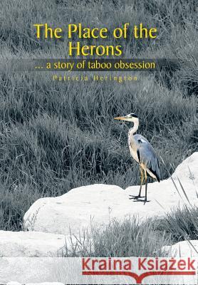 The Place of the Herons: A Story of Taboo Obsession Herington, Patricia 9781481787253