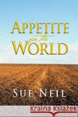 Appetite for the World Sue Neil 9781481787505 Authorhouse