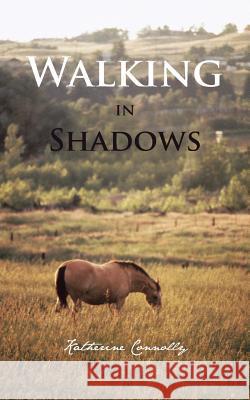 Walking in Shadows Katherine Connolly 9781481787727 Authorhouse