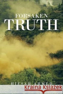 Forsaken Truth Hifsah Ahmed 9781481787963 Authorhouse