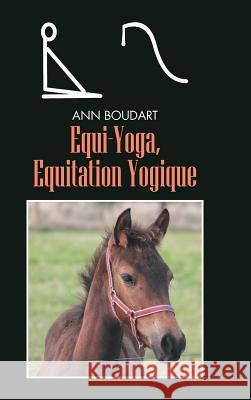 Equi-Yoga, Equitation Yogique Ann Boudart 9781481788335 Authorhouse