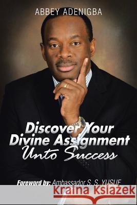 Discovering Your Divine Assignment Unto Success Abbey Adenigba 9781481788380