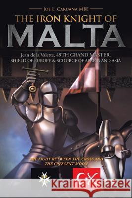 The Iron Knight of Malta Caruana Mbe, Joe L. 9781481788458 Authorhouse