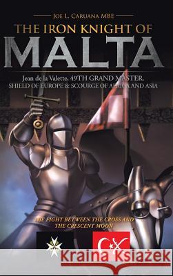 The Iron Knight of Malta Caruana Mbe, Joe L. 9781481788465 Authorhouse