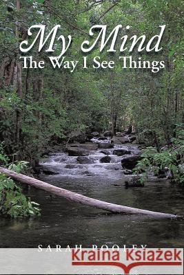 My Mind: The Way I See Things Pooley, Sarah 9781481788472 Authorhouse