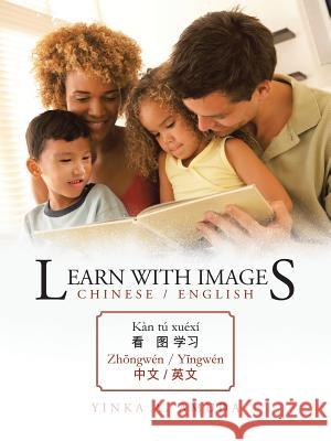 Learn with Images Chinese / English: Kan Tu Xuexi Zh Ngwen / Y Ngwen Amuda, Yinka A. 9781481788564 Authorhouse