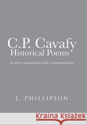 C.P. Cavafy Historical Poems: A Verse Translation with Commentaries Phillipson, J. 9781481788670