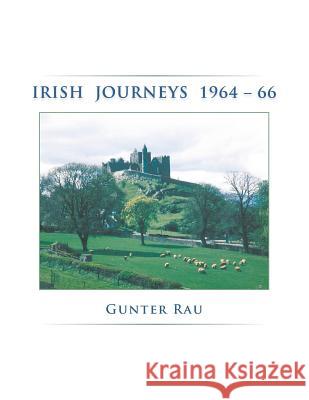 Irish Journeys 1964-66 Gunter Rau 9781481789400 Authorhouse