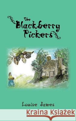 The Blackberry Pickers Louise James 9781481789455