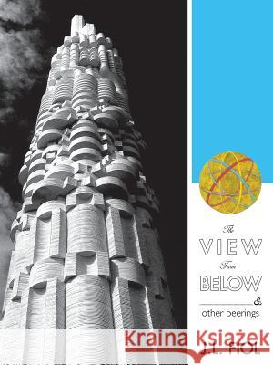 The View from Below: & Other Peerings Fiol, J. L. 9781481789929 Authorhouse