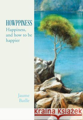 Howppiness: Happiness and How to Be Happier Batlle I. Perales, Jaume 9781481792899