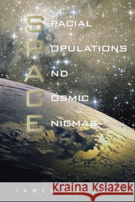 S.P.A.C.E: Spacial Populations and Cosmic Enigmas Moclair, James 9781481793636 Authorhouse