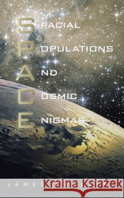 S.P.A.C.E: Spacial Populations and Cosmic Enigmas Moclair, James 9781481793643 Authorhouse