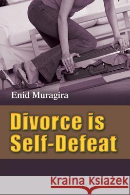 Divorce Is Self-Defeat Muragira, Enid 9781481794794