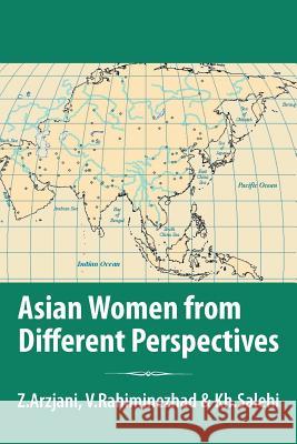 Asian Women from Different Perspectives: A Collection of Articles Z. Arzjani, V. Rahiminezhad &. Kh Salehi 9781481795647 Authorhouse