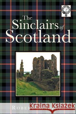 The Sinclairs of Scotland Robert Sinclair 9781481795708 Authorhouse