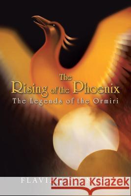 The Rising of the Phoenix: The Legends of the Ormiri Pernell, Flavian 9781481797269